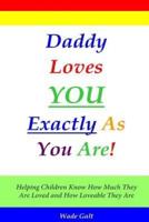 Daddy Loves You Exactly As You Are!