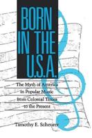 Born in the USA: The Myth of America in Popular Music from Colonial Times to the Present