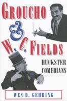 Groucho and W. C. Fields: Huckster Comedians