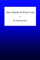 Guns, Shackles & Winter Coats