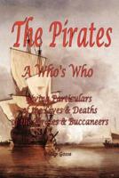 The Pirates - A Who's Who Giving Particulars of the Lives & Deaths of the Pirates & Buccaneers