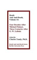 Death  And  Anti-Death,  Volume  14 : Four Decades  After Michael Polanyi, Three  Centuries  After  G. W.  Leibniz
