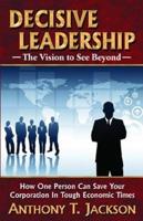 Decisive Leadership, Vision to See Beyond
