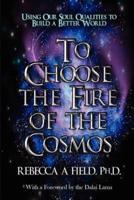 To Choose the Fire of the Cosmos