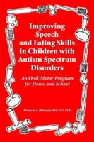 Improving Speech and Eating Skills in Children with Autism Spectrum Disorders: An Oral-Motor Program for Home and School