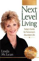 Next Level Living: Today's Guide for Tomorrow's Abundant Life