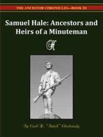 Samuel Hale Ancestors and Heirs of a Minuteman -- The Ancestor Chronicles - Book III