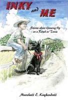 Inky and Me: Stories about Growing Up on a Ranch in Texas