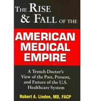 The Rise and Fall of the American Medical Empire