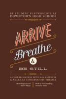 Arrive, Breathe, and Be Still