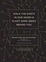 Walk the Earth in Our Shoes and Plant Some Seeds Behind You
