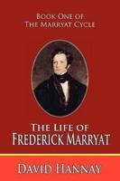 The Life of Frederick Marryat (Book One of the Marryat Cycle)