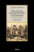 Tres Años de Esclavitud Entre Los Patagones