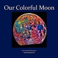 Our Colorful Moon: Beautiful Images to Energize and Delight