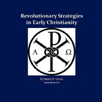 Revolutionary Strategies in Early Christianity: 4th Generation Warfare (4GW) Against the Roman Empire, and the Counterinsurgency (COIN) Campaign to Save It