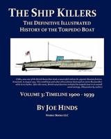 The Definitive Illustrated History of the Torpedo Boat -- Volume III, 1900 - 1939 (The Ship Killers)