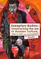 Exemplary Bodies: Constructing the Jew in Russian Culture, 1880s to 2008