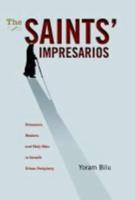 The Saints' Impresarios: Dreamers, Healers, and Holy Men in Israel's Urban Periphery