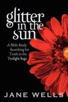 Glitter in the Sun: A Bible study searching for truth in the Twilight Saga