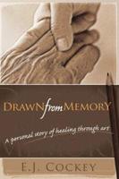 Drawn from Memory: A Personal Story of Healing Through Art