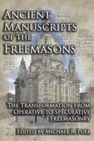 Ancient Manuscripts of the Freemasons: The Transformation from Operative to Speculative Freemasonry