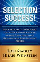 Selection Success: How Consultants, Contractors, and Other Professionals Can Increase Their Success in a Qualifications-Based Se