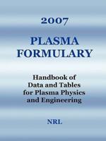 2007 Plasma Formulary - Handbook of Data and Tables for Plasma Physics & Engineering