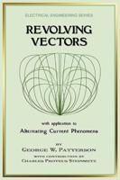 Revolving Vectors With Application to Alternating Current Phenomena (Electrical Engineering)