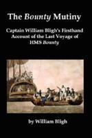 The Bounty Mutiny: Captain William Bligh's Firsthand Account of the Last Voyage of HMS Bounty