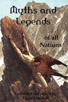 Myths and Legends of All Nations; Famous Stories from the Greek, German, English, Spanish, Scandinavian, Danish, French, Russian, Bohemian, Italian an