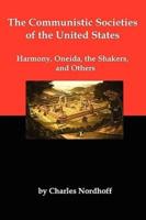 The Communistic Societies of the United States; Harmony, Oneida, the Shakers, and Others