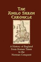 The Anglo Saxon Chronicle: A History of England From Roman Times to the Norman Conquest