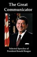 The Great Communicator: Selected Speeches of President Ronald Reagan