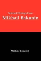 Selected Writings from Mikhail Bakunin: Essays on Anarchism