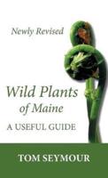Wild Plants of Maine: A Useful Guide - Newly Revised