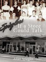 If A Store Could Talk... : The Spiegler Family Remembers