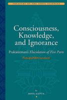 Consciousness, Knowledge, and Ignorance, PrakaÔsatman's Pañcapadikavivarana, "Elucidation of Five Parts". Section on Inquiry (Jijñasadhikarana), First Part (Prathama Varnaka)