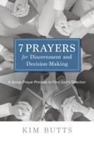 7 Prayers for Discernment and Decision-Making: A Group Prayer Process to Find God's Direction