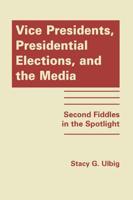 Vice Presidents, Presidential Elections, and the Media