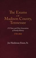 The Exums of Madison County, Tennessee: 272 Years and Nine Generations of Family History, 1750-2022