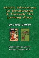 Alice's Adventures In Wonderland and Through The Looking Glass by Lewis Carroll: Stacked Prose Edition