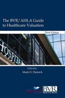 The BVR/AHLA Guide to Healthcare Valuation