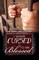 I Was Cursed to be Blessed: The Terry Wells Story