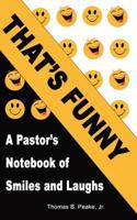 That's Funny: A Pastor's Notebook of Smiles and Laughs