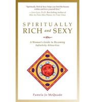 Spiritually Rich and Sexy: A Woman's Guide to Becoming Infinitely Attractive