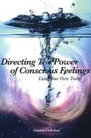 Directing the Power of Conscious Feelings