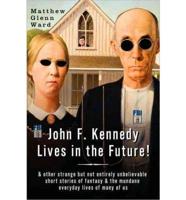 John F. Kennedy Lives in the Future!