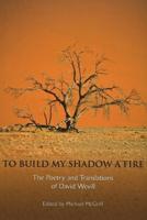 To Build My Shadow a Fire