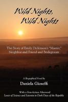 Wild Nights! Wild Nights! the Story of Emily Dickinson's Master, Neighbor and Friend and Bridegroom