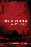 Dip My Pacifier in Whiskey